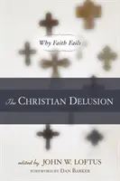 Křesťanský blud: Proč víra selhává - The Christian Delusion: Why Faith Fails