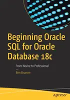 Začátky jazyka Oracle SQL pro Oracle Database 18c: Od nováčka k profesionálovi - Beginning Oracle SQL for Oracle Database 18c: From Novice to Professional