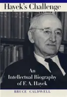 Hayekova výzva: Hayek: výzva: intelektuální životopis F. A. Hayeka. - Hayek's Challenge: An Intellectual Biography of F.A. Hayek