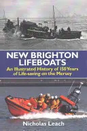 New Brighton Lifeboats - Ilustrovaná historie 150 let záchrany života na řece Mersey - New Brighton Lifeboats - An Illustrated History of 150 Years  of Life-Saving on the Mersey