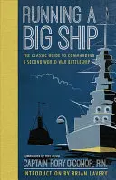 Řízení velké lodi: Klasický průvodce řízením bitevní lodi z druhé světové války - Running a Big Ship: The Classic Guide to Managing a Second World War Battleship
