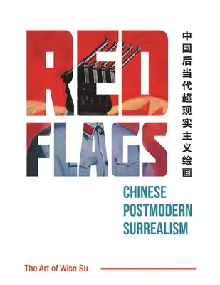 Červené vlajky: Čínský postmoderní surrealismus - Red Flags: Chinese Postmodern Surrealism