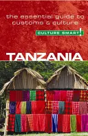 Tanzanie - Culture Smart!, svazek 25: Základní průvodce zvyky a kulturou - Tanzania - Culture Smart!, Volume 25: The Essential Guide to Customs & Culture
