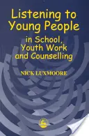 Naslouchání mladým lidem ve škole, při práci s mládeží a v poradenství - Listening to Young People in School, Youth Work and Counselling