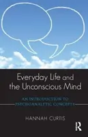 Každodenní život a podvědomí: Úvod do psychoanalytických konceptů: Nevědomí a vědomí. - Everyday Life and the Unconscious Mind: An Introduction to Psychoanalytic Concepts