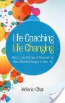 Životní koučování -- Změna života: Jak využít zákon přitažlivosti k pozitivním změnám ve svém životě? - Life Coaching -- Life Changing: How to Use the Law of Attraction to Make Positive Changes in Your Life