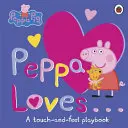 Prasátko Peppa: Peppa má ráda - hmatová hrací knížka - Peppa Pig: Peppa Loves - A Touch-and-Feel Playbook