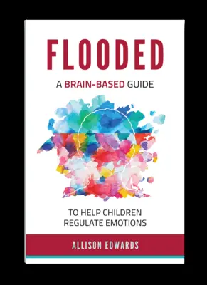 Zaplavený: Průvodce založený na mozku, který pomáhá dětem regulovat emoce - Flooded: A Brain-Based Guide to Help Children Regulate Emotions