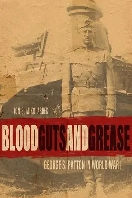 Krev, střeva a tuk: Patton v první světové válce - Blood, Guts, and Grease: George S. Patton in World War I