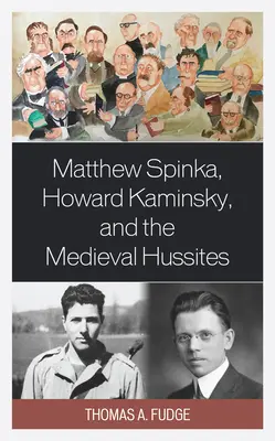 Matthew Spinka, Howard Kaminsky a budoucnost středověkých husitů - Matthew Spinka, Howard Kaminsky, and the Future of the Medieval Hussites