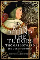 Muž v pozadí Tudorovců: Thomas Howard, druhý vévoda z Norfolku - The Man Behind the Tudors: Thomas Howard, 2nd Duke of Norfolk