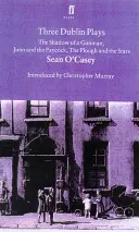Tři dublinské hry: Stín střelce, Juno a kohoutek a Pluh a hvězdy. - Three Dublin Plays: The Shadow of a Gunman, Juno and the Paycock, & the Plough and the Stars