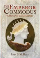 Císař Commodus: Bůh a gladiátor - The Emperor Commodus: God and Gladiator