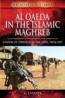 Al-Káida v islámském Maghrebu: Stín teroru nad Sahelem, od roku 2007 - Al Qaeda in the Islamic Maghreb: Shadow of Terror Over the Sahel, from 2007