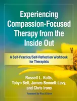 Zkušenosti s terapií zaměřenou na soucit zevnitř: A Self-Practice/Self-Reflection Workbook for Therapists: A Self-Practice/Self-Reflection Workbook for Therapists. - Experiencing Compassion-Focused Therapy from the Inside Out: A Self-Practice/Self-Reflection Workbook for Therapists