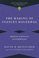 Tvorba Stanleyho Hauerwase: Přemostění mezi Barthismem a postliberalismem. - The Making of Stanley Hauerwas: Bridging Barth and Postliberalism