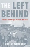 Zůstali pozadu: Úpadek a vztek na americkém venkově - The Left Behind: Decline and Rage in Rural America