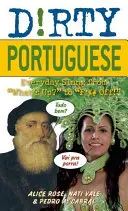 Špinavá portugalština: Co se děje? až po F*%# Off! - Dirty Portuguese: Everyday Slang from What's Up? to F*%# Off!