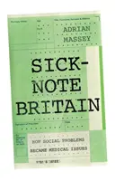 Nemocná Británie: Jak se ze sociálních problémů staly problémy lékařské - Sick-Note Britain: How Social Problems Became Medical Issues
