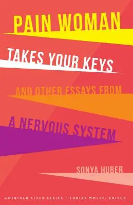 Bolestná žena ti bere klíče a jiné eseje z nervového systému - Pain Woman Takes Your Keys, and Other Essays from a Nervous System