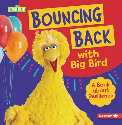 Bouncing Back with Big Bird: A Book about Resilience: A Book about Resilience (Kniha o odolnosti) - Bouncing Back with Big Bird: A Book about Resilience