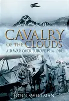 Kavalerie mraků: Letecká válka nad Evropou 1914-1918 - Cavalry of the Clouds: Air War Over Europe 1914-1918