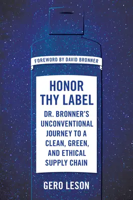 Cti svou etiketu: Bronnera na nekonvenční cestě k čistému, ekologickému a etickému dodavatelskému řetězci. - Honor Thy Label: Dr. Bronner's Unconventional Journey to a Clean, Green, and Ethical Supply Chain