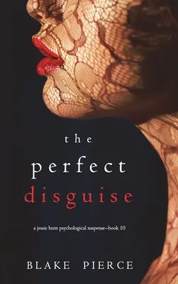 Dokonalý převlek (Desátá kniha psychologického thrilleru Jessie Huntové) - The Perfect Disguise (A Jessie Hunt Psychological Suspense Thriller-Book Ten)