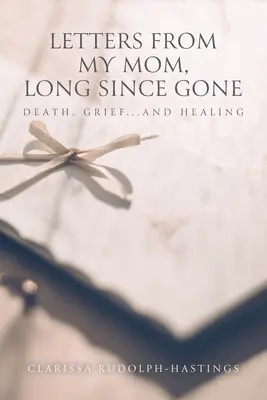 Dopisy od maminky, která už dávno odešla: Smrt, zármutek... A uzdravení - Letters From My Mom, Long Since Gone: Death, Grief... And Healing