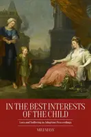 V nejlepším zájmu dítěte: Ztráta a utrpení v řízení o osvojení v nejlepším zájmu dítěte - In the Best Interests of the Child: Loss and Suffering in Adoption Proceedings