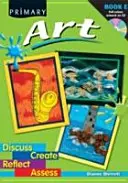 Primární umění - diskutujte, tvořte, přemýšlejte, hodnoťte - Primary Art - Discuss, Create, Reflect, Assess