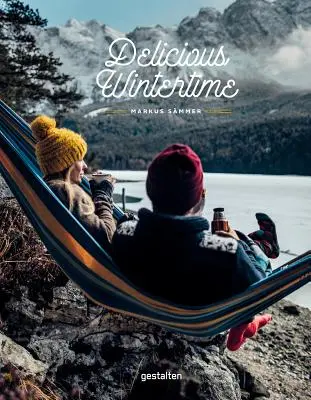 Lahodná zima: Kuchařka pro dobrodružství v chladném počasí - Delicious Wintertime: The Cookbook for Cold Weather Adventures