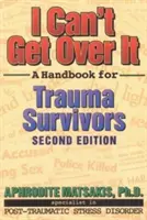 Nemůžu se přes to přenést: Příručka pro ty, kdo přežili trauma. - I Can't Get Over It: A Handbook for Trauma Survivors