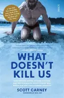 Co nás nezabíjí - bestsellerový průvodce proměnou vašeho těla díky uvolnění ztracené evoluční síly - What Doesn't Kill Us - the bestselling guide to transforming your body by unlocking your lost evolutionary strength