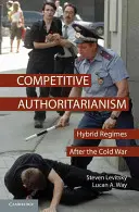 Konkurenční autoritářství: hybridní režimy po studené válce - Competitive Authoritarianism: Hybrid Regimes After the Cold War