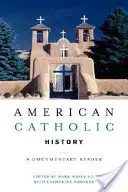 Americké katolické dějiny: A Documentary Reader - American Catholic History: A Documentary Reader