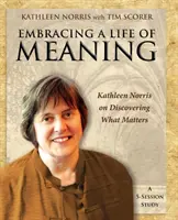 Přijmout smysluplný život: Kathleen Norrisová o objevování toho, na čem záleží. - Embracing a Life of Meaning: Kathleen Norris on Discovering What Matters