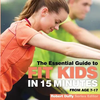 Fit děti za 15 minut: Základní průvodce - Fit Kids in 15 minutes: The Essential Guide