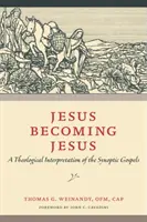 Ježíš se stává Ježíšem: Teologická interpretace synoptických evangelií - Jesus Becoming Jesus: A Theological Interpretation of the Synoptic Gospels