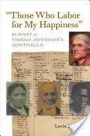 Ti, kteří pracují pro mé štěstí: Otroctví v Monticellu Thomase Jeffersona - Those Who Labor for My Happiness: Slavery at Thomas Jefferson's Monticello