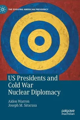 Prezidenti USA a jaderná diplomacie za studené války - Us Presidents and Cold War Nuclear Diplomacy