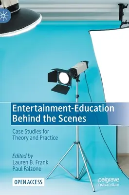 Zábava a vzdělávání v zákulisí: Případové studie pro teorii a praxi - Entertainment-Education Behind the Scenes: Case Studies for Theory and Practice