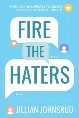 Fire the Haters: Hledání odvahy k tvorbě online v kritickém světě - Fire the Haters: Finding Courage to Create Online in a Critical World