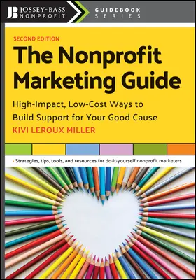 Průvodce marketingem neziskových organizací: Marketingový průvodce: Nízkonákladové způsoby, jak získat podporu pro dobrou věc. - The Nonprofit Marketing Guide: High-Impact, Low-Cost Ways to Build Support for Your Good Cause