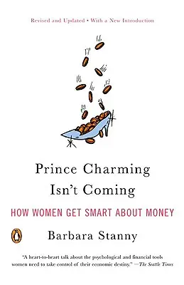 Princ z pohádky nepřichází: Jak ženy chytře hospodaří s penězi - Prince Charming Isn't Coming: How Women Get Smart about Money