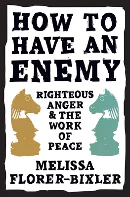 Jak mít nepřítele: Spravedlivý hněv a dílo míru - How to Have an Enemy: Righteous Anger and the Work of Peace
