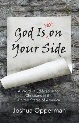 Bůh není na vaší straně: Studie: Slovo k poučení pro křesťany ve Spojených státech amerických - God Is Not on Your Side: A Word of Edification for Christians in the United States of America