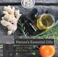Přírodní esenciální oleje: Aromatická alchymie pro dobrou pohodu - Nature's Essential Oils: Aromatic Alchemy for Well-Being