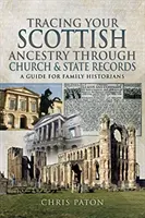 Sledování skotských předků prostřednictvím církevních a státních záznamů: Průvodce pro rodinné historiky - Tracing Your Scottish Ancestry Through Church and State Records: A Guide for Family Historians