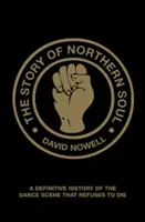 Příběh severského soulu - Definitivní historie taneční scény, která odmítá zemřít - Story of Northern Soul - A Definitive History of the Dance Scene that Refuses to Die